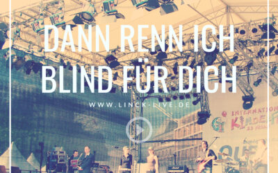 Dann renn ich blind für dich